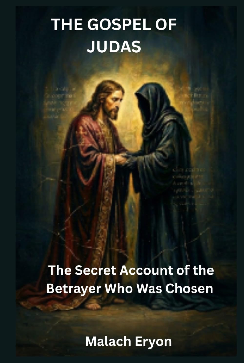 The Gospel of Judas: The Secret Account of the Betrayer Who Was Chosen
