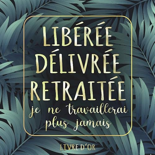 Libérée délivrée retraitée: Livre d'or retraite pour femme | Idée cadeau original humoristique départ en retraite collègue | Alternative carte depart ... Pages à personnaliser de photos et message
