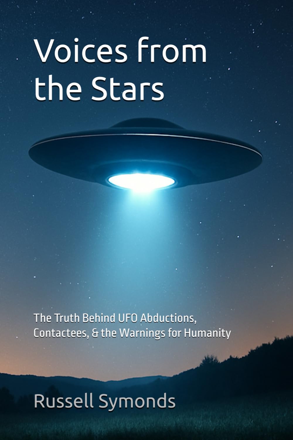 Voices from the Stars: The Truth Behind UFO Abductions, Contactees, and the Warnings for Humanity: 4 (Channeling and Mediumship / Messengers of Peace / Worlds Beyond Worlds / Voices from the Stars)