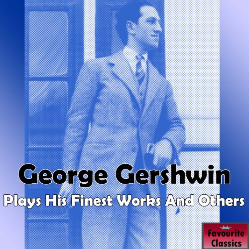 Gershwin Plays His Finest Works & Others by Gershwin on