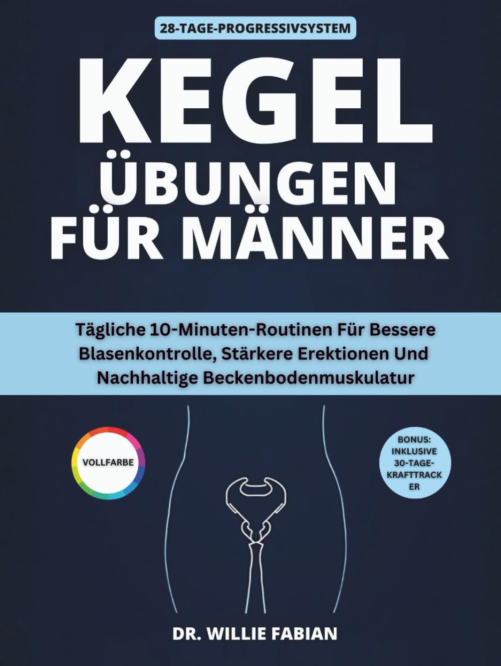 Kegel Übungen Für Männer (Vollfarbe): Tägliche 10-Minuten-Routinen Für Bessere Blasenkontrolle, Stärkere Erektionen Und Nachhaltige Beckenbodenmuskulatur