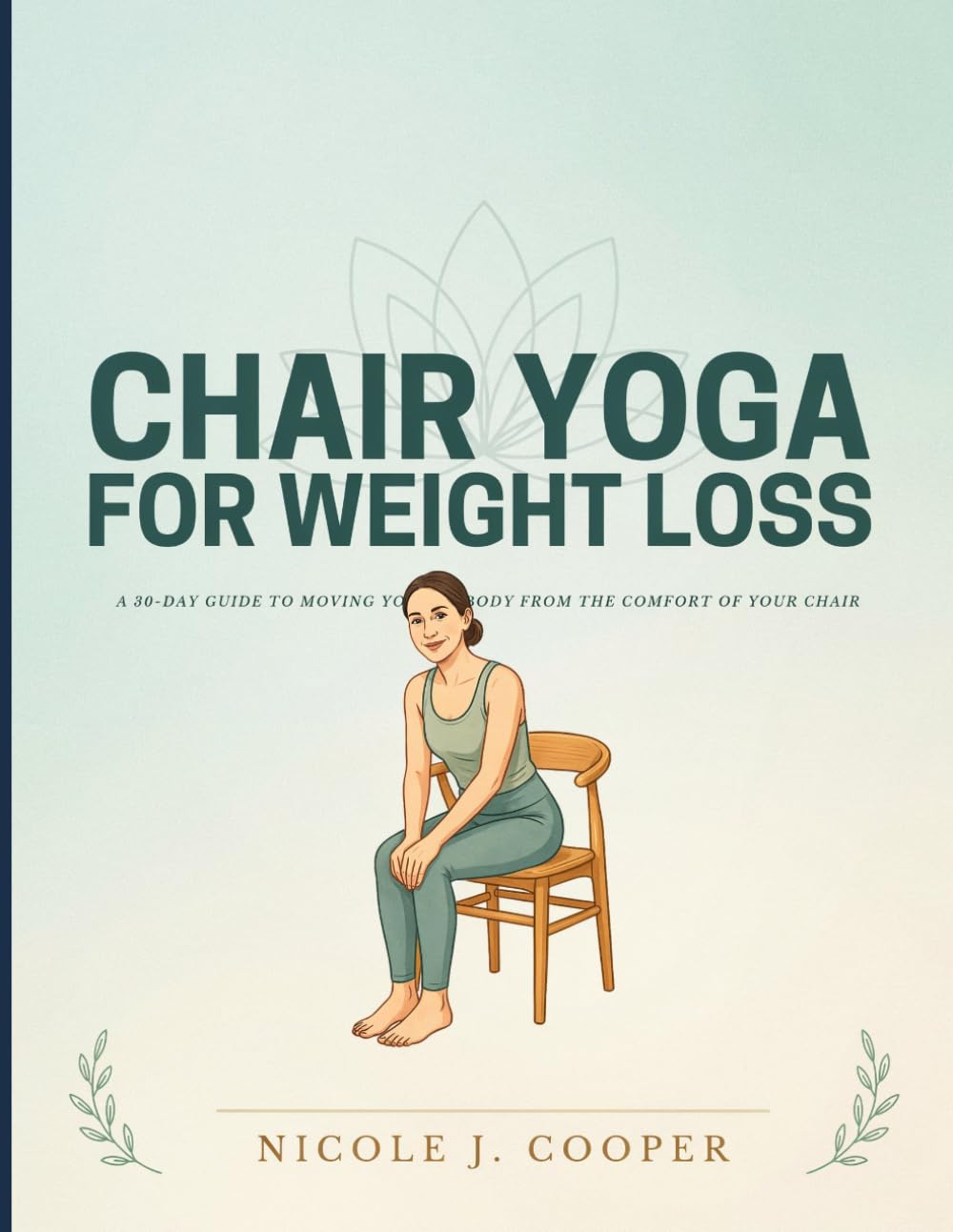 Chair Yoga for Weight Loss: 50+ Low-Impact Exercises for Seniors and Beginners to Lose Weight, Improve Balance, and Feel Younger Every Day