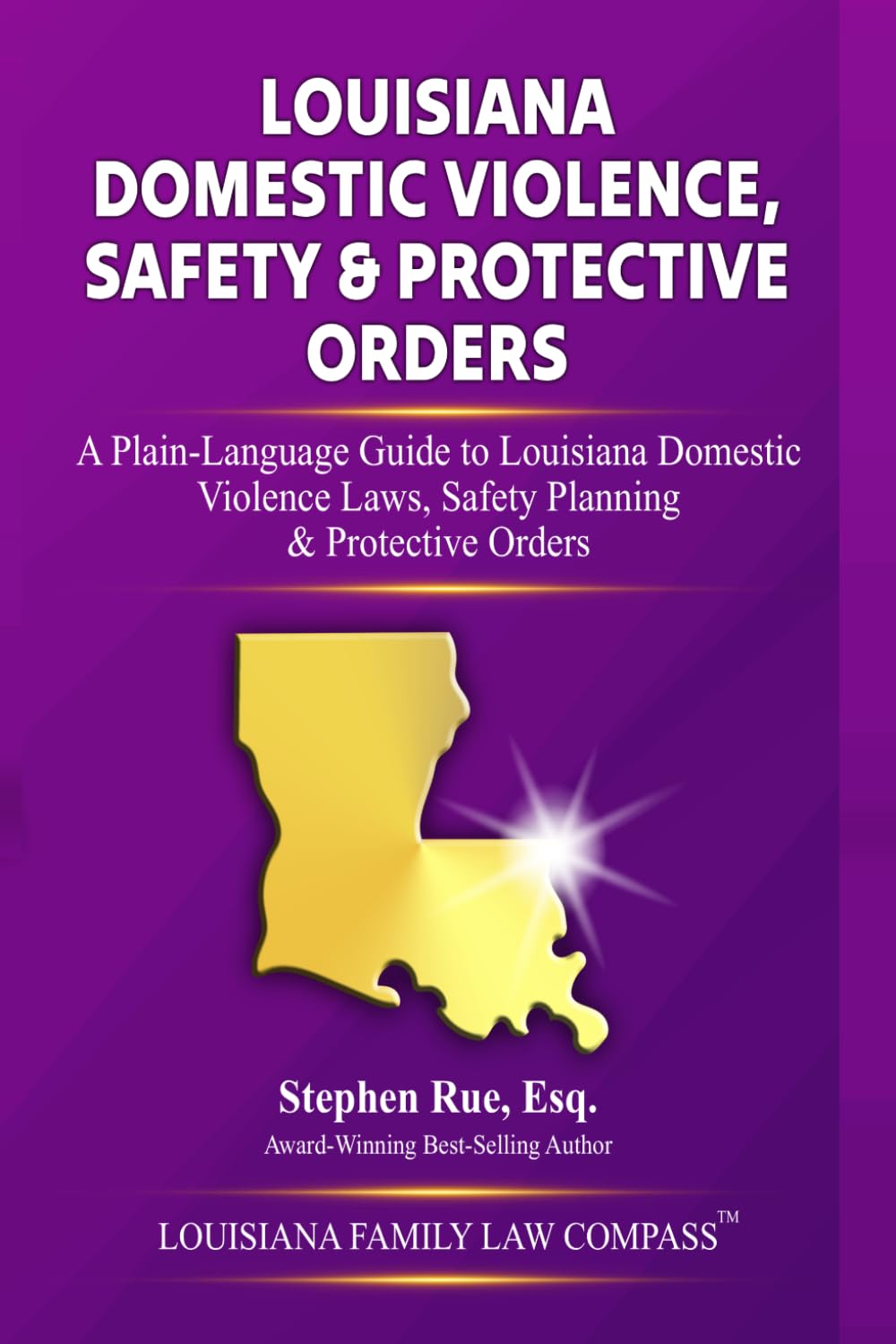 Louisiana Domestic Violence, Safety & Protective Orders: A Plain-Language Guide to Louisiana Domestic Violence Laws, Safety Planning & Protective Orders (Louisiana Family Law Compass Series)