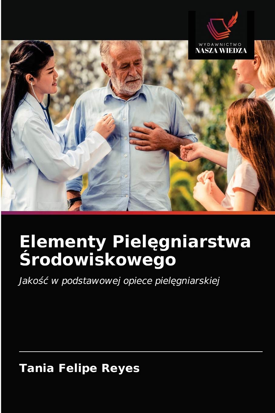 Elementy Pielęgniarstwa Środowiskowego: Jako¿¿ w podstawowej opiece piel¿gniarskiej