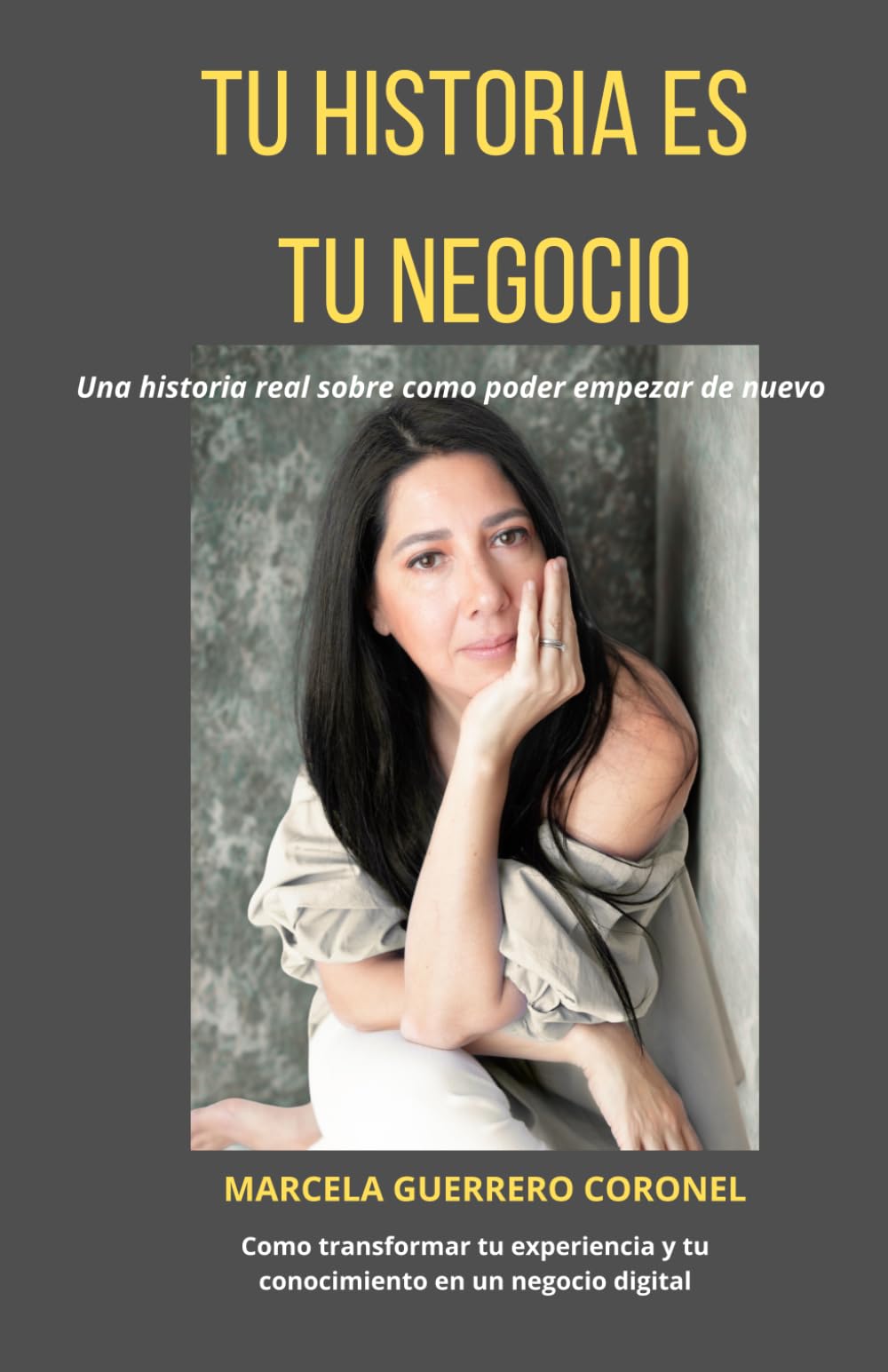 TU HISTORIA ES TU NEGOCIO: Una historia real sobre el poder de empezar de nuevo