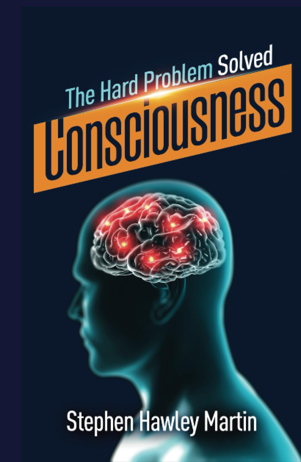 Consciousness, The Hard Problem Solved