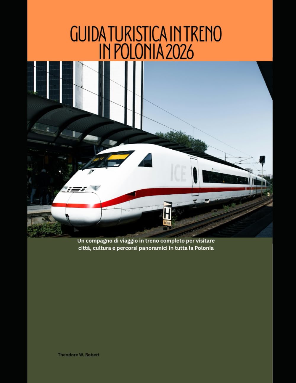 Guida turistica in treno in Polonia 2026: Un compagno di viaggio in treno completo per visitare città, cultura e percorsi panoramici in tutta la Polonia: 70 (Train Travel Guide)