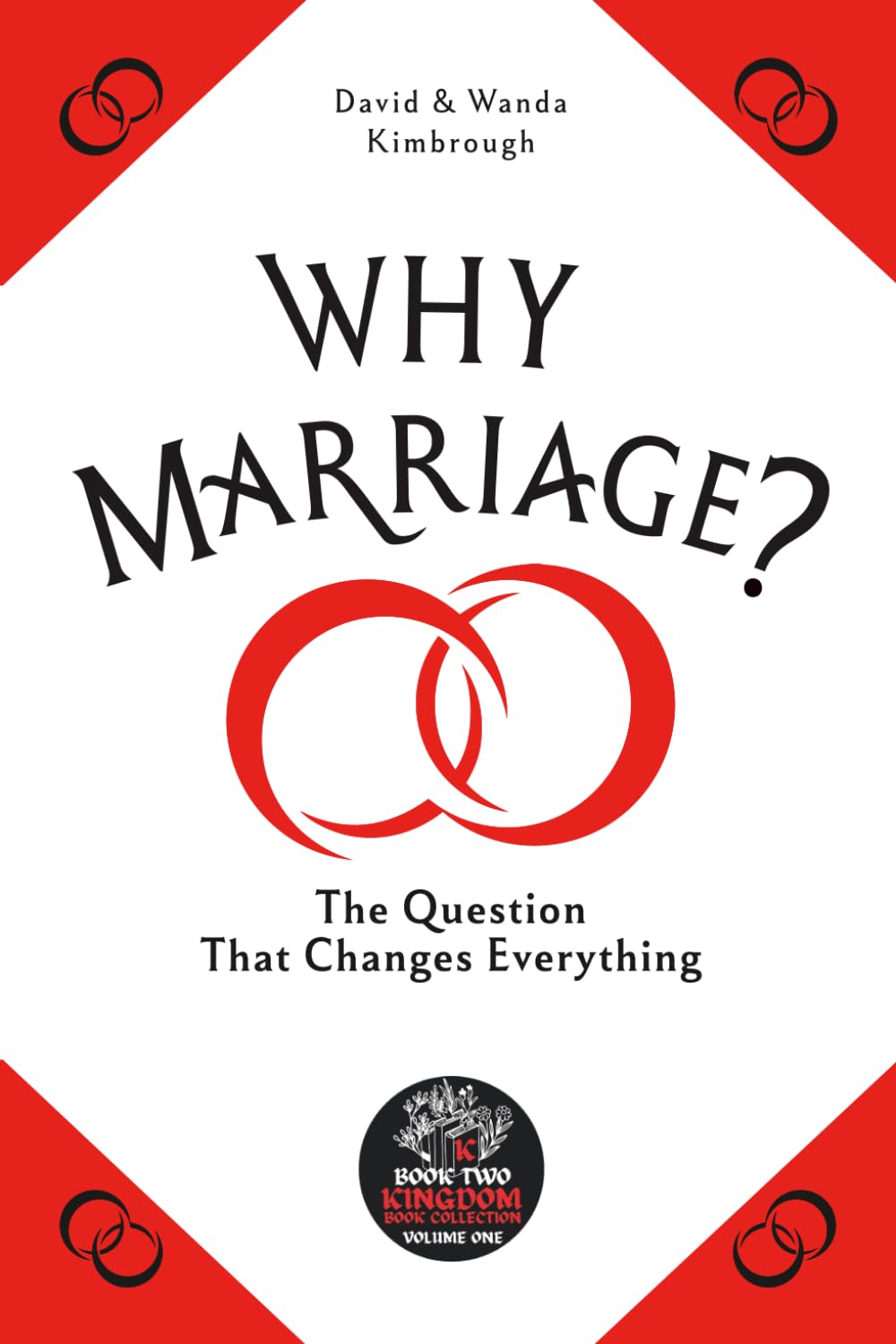 Why Marriage?: THE QUESTION THAT CHANGES EVERYTHING
