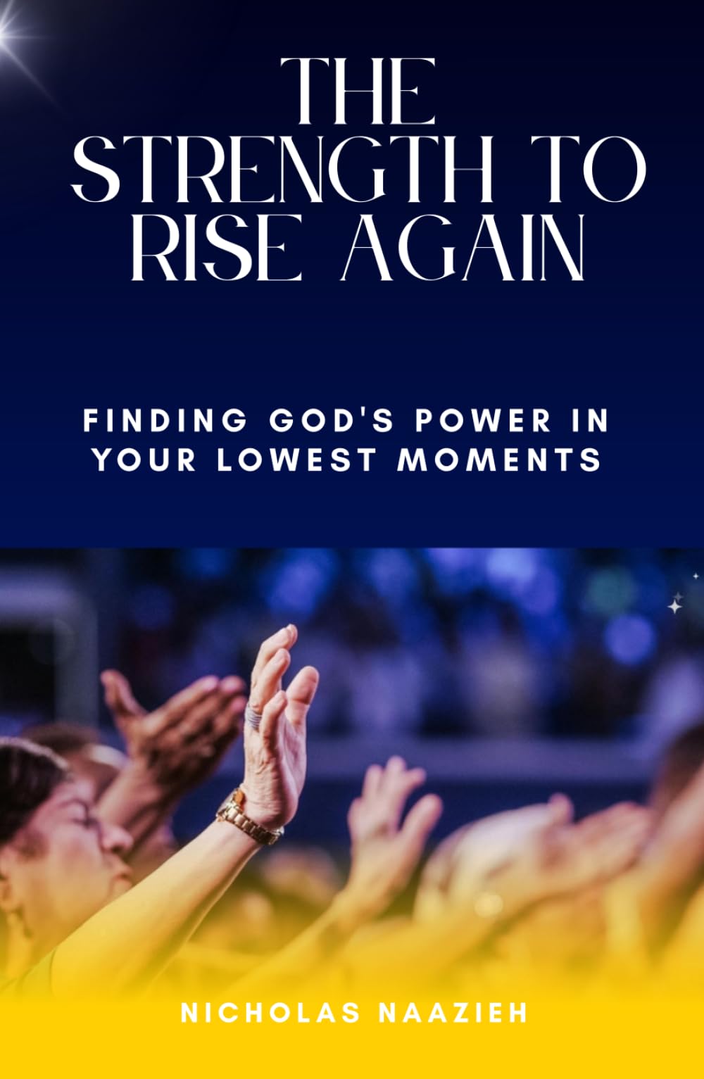 THE STRENGTH TO RISE AGAIN: Finding God's Power in Your Lowest Moments and Greatest Failures