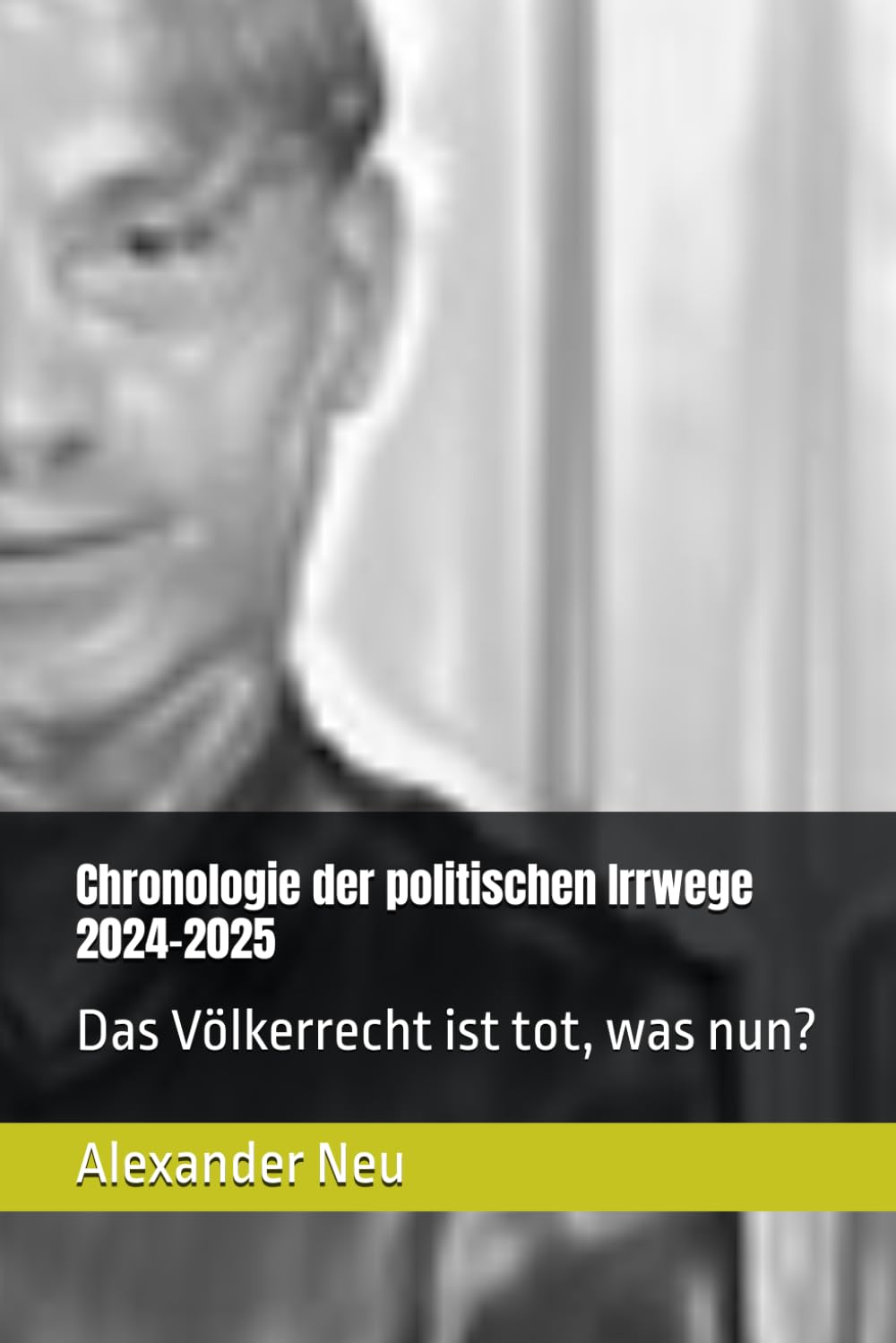 Chronologie der politischen Irrwege 2024-2025: Das Völkerrecht ist tot, was nun?