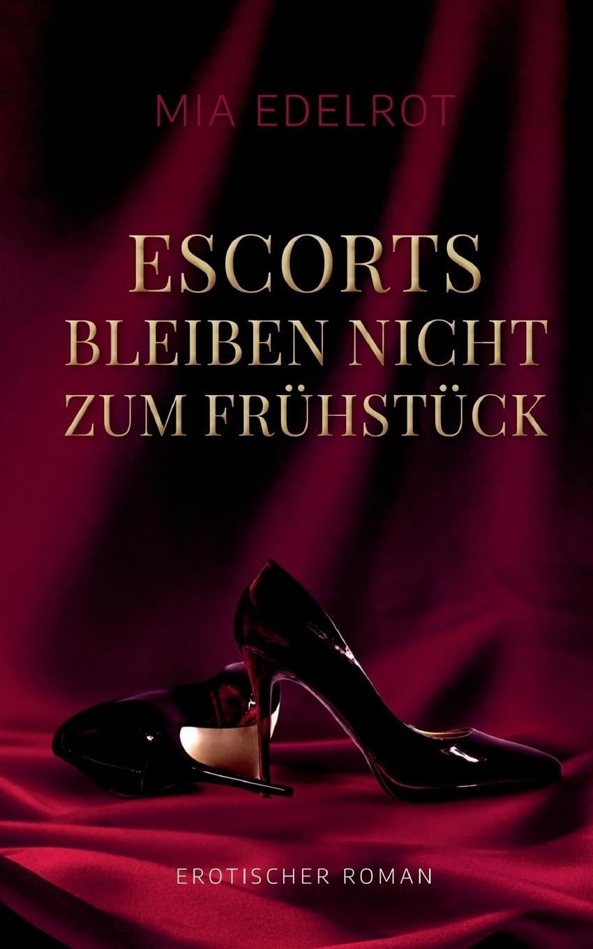 Escorts bleiben nicht zum Frühstück: Erotischer Roman