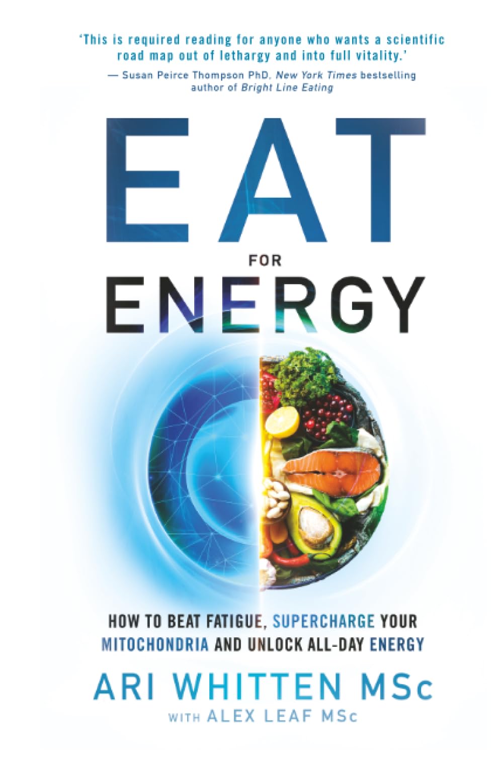 Eat for Energy: How to Beat Fatigue, Supercharge Your Mitochondria, and Unlock All-Day Energy