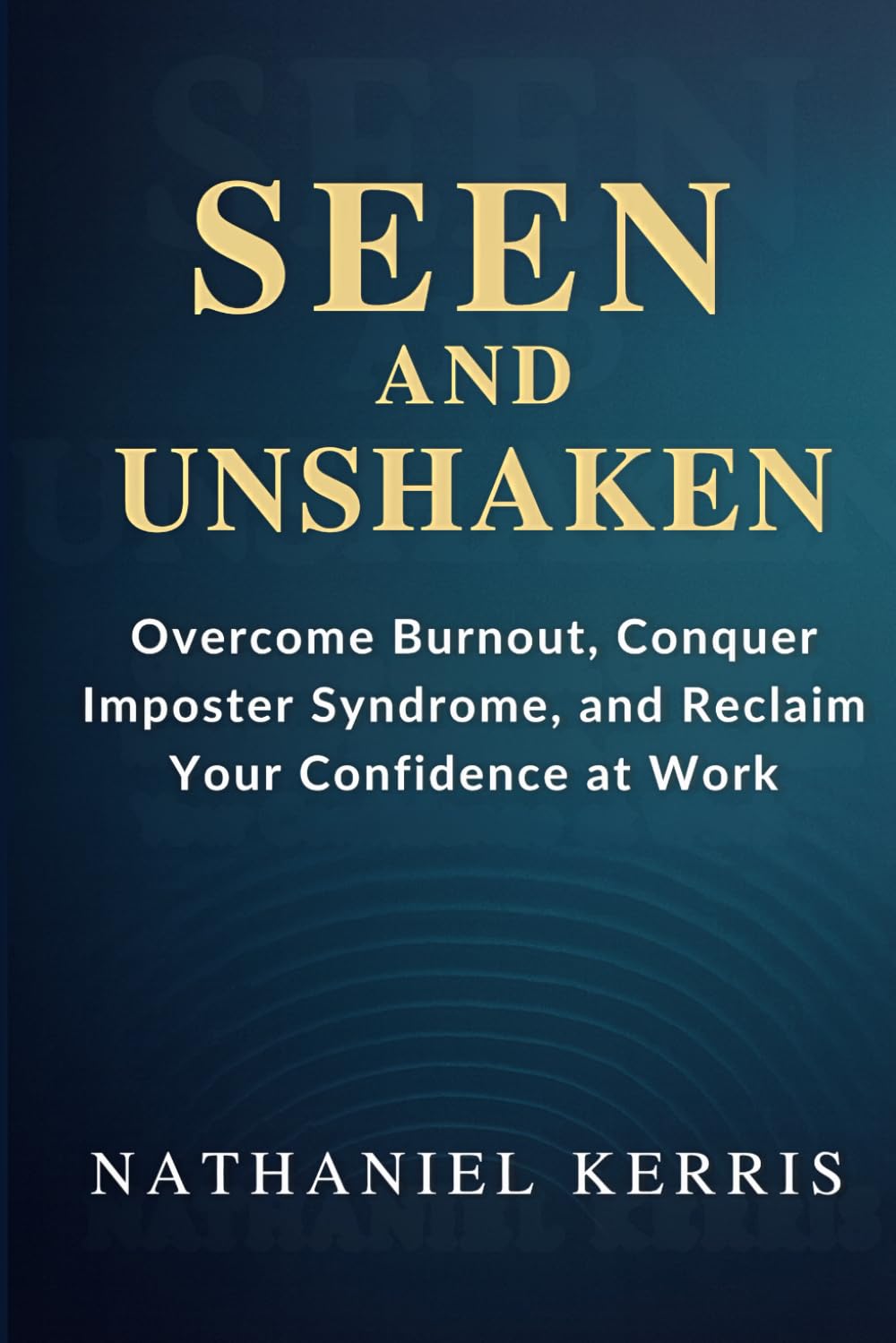 Seen and Unshaken: Overcome Burnout, Conquer Imposter Syndrome, and Reclaim Your Confidence at Work