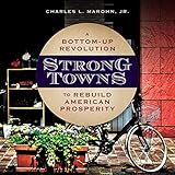 Strong Towns: A Bottom-Up Revolution to Rebuild American Prosperity
