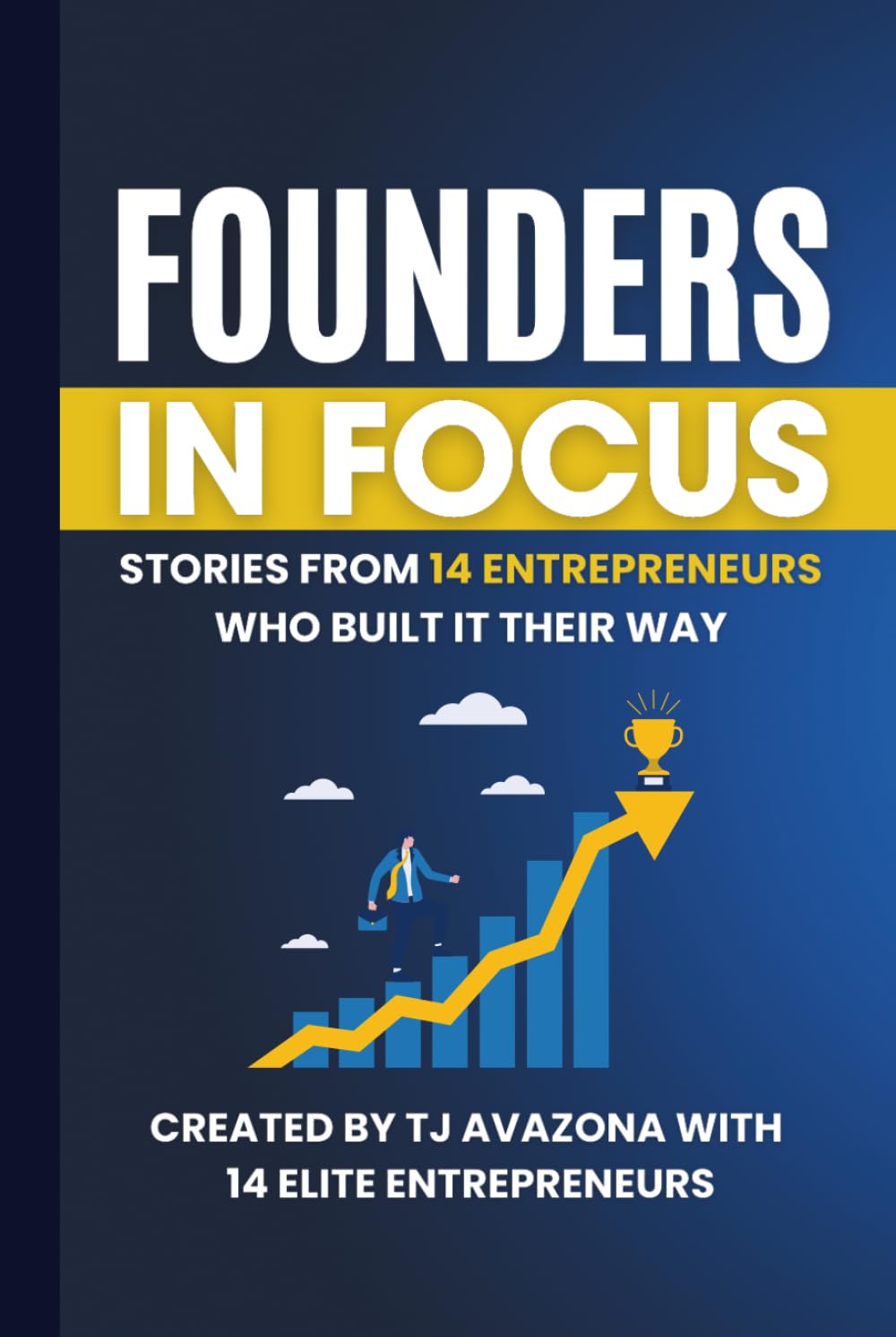 Founders in Focus: Stories from 14 Entrepreneurs Who Built It Their Way