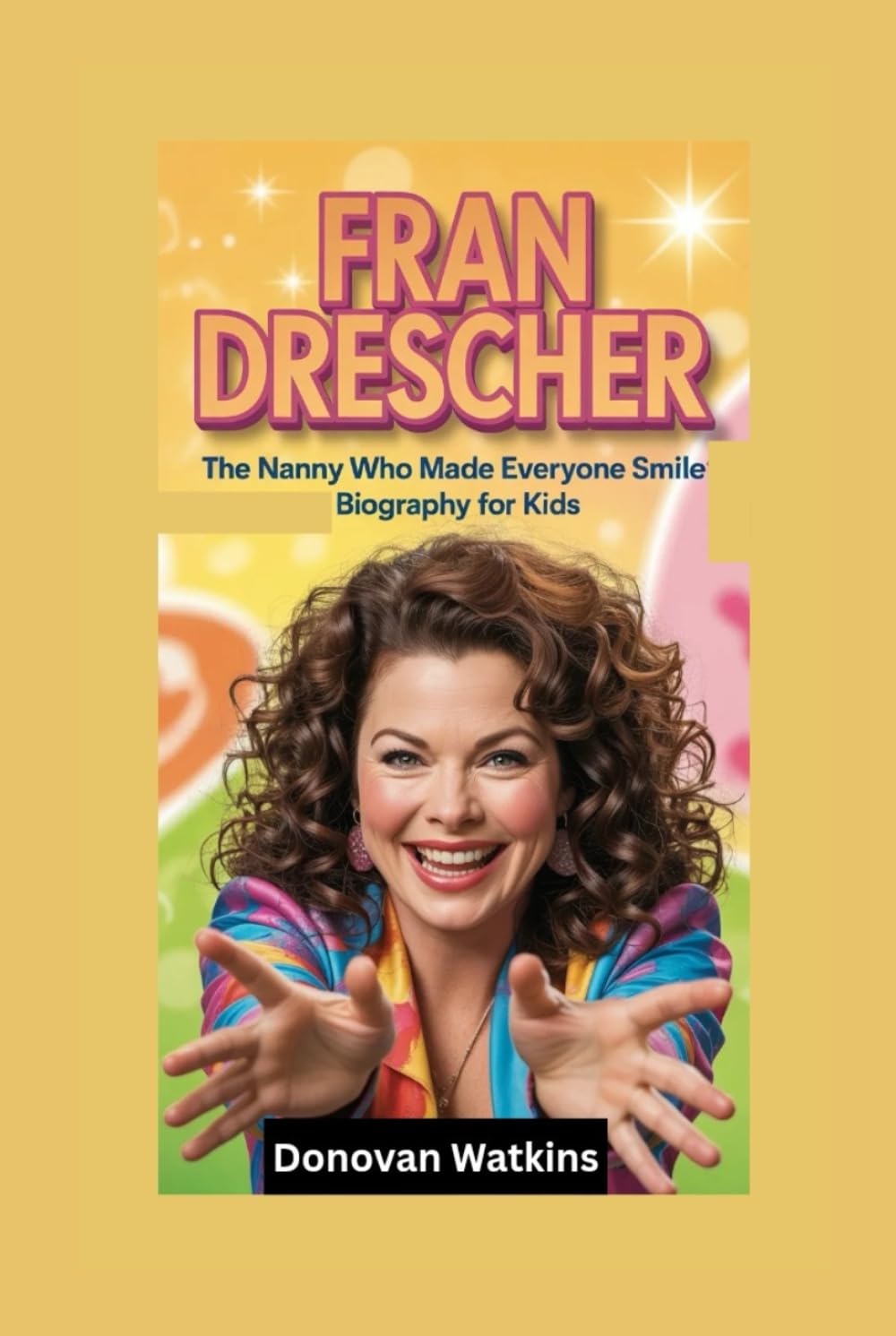 FRAN DRESCHER: The Nanny Who Made Everyone Smile- Biography for kids