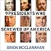 9 Presidents Who Screwed Up America: And Four Who Tried to Save Her