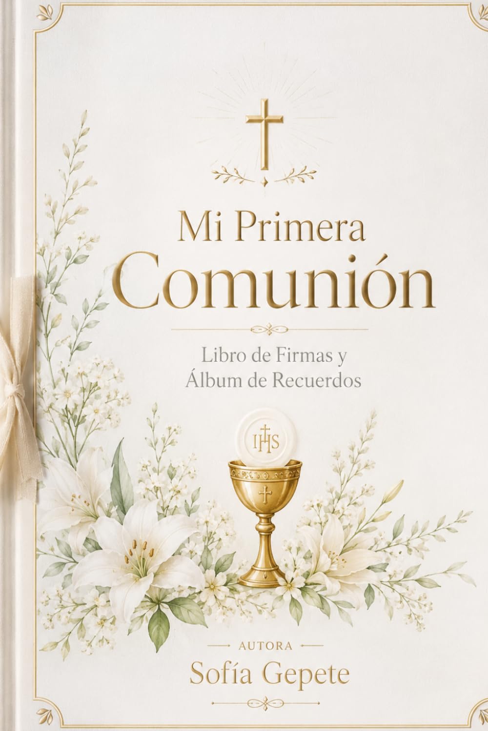 Mi Primera Comunión: Libro de Firmas y Álbum de Recuerdos: Dedicatorias, Fotos y Mensajes para un Día Inolvidable