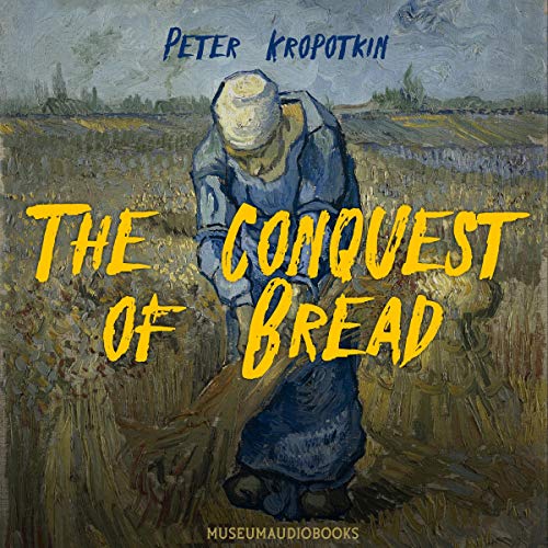 The Conquest of Bread by Peter Kropotkin episode artwork