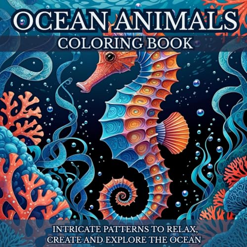 Calming Creatures: Ocean Animal Coloring Book for Adults: INTRICATE PATTERNS TO RELAX, CREATE AND EXPLORE THE OCEAN (The Serenit