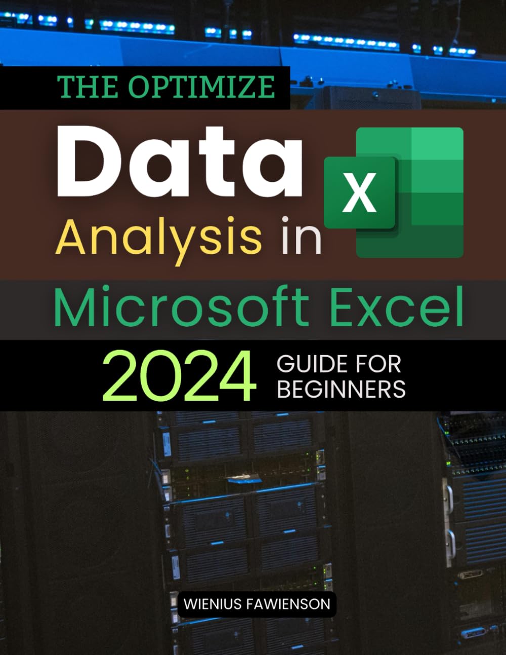The Optimize Data Analysis in Microsoft Excel 2024 Guide For Beginners: Master Essential Data Analysis Techniques in Microsoft Excel for Beginners