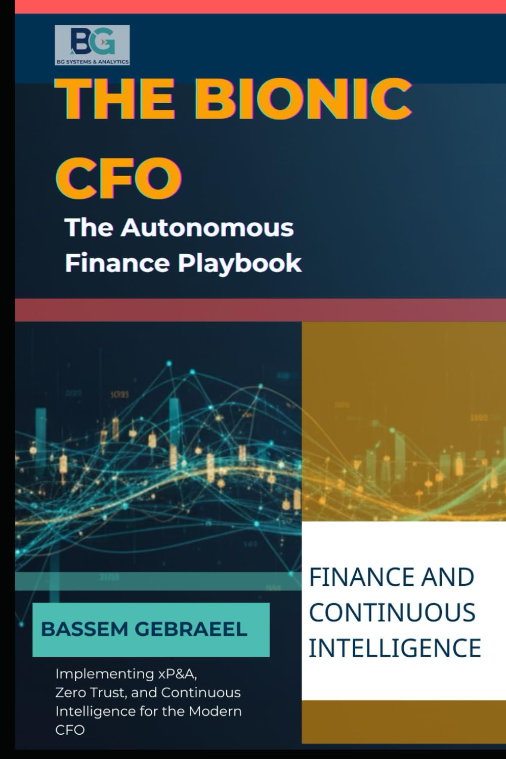The Bionic CFO: The Autonomous Finance Playbook: Implementing xP&A, Zero Trust, and Continuous Intelligence for the Modern CFO