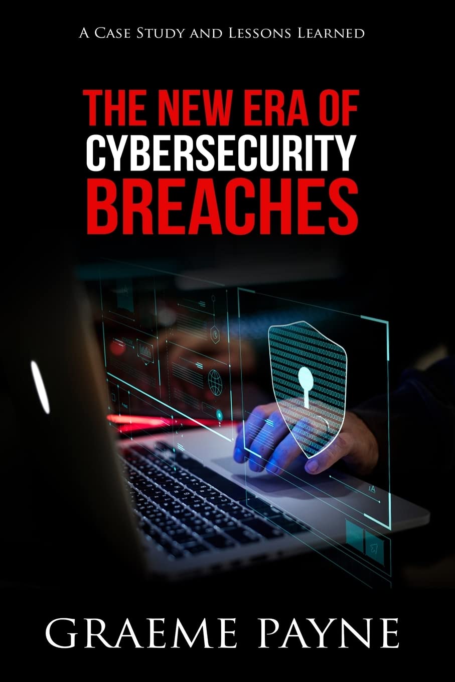 The New Era of Cybersecurity Breaches: A Case Study and Lessons Learned Paperback – August 9, 2019 The New Era of Cybersecurity Breaches: A Case Study and Lessons Learned Paperback – August 9, 2019