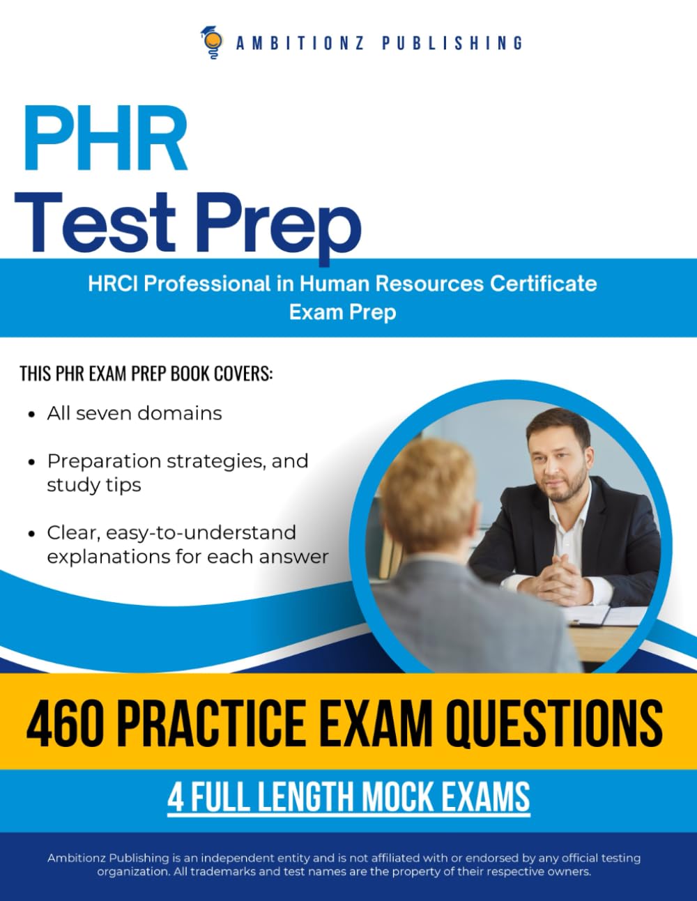 PHR Test Prep: 460 Exam-Style Practice Questions, 4 Full-Length Mock Exams, and Clear Explanations for the HRCI Professional in Human Resources (PHR) Certification