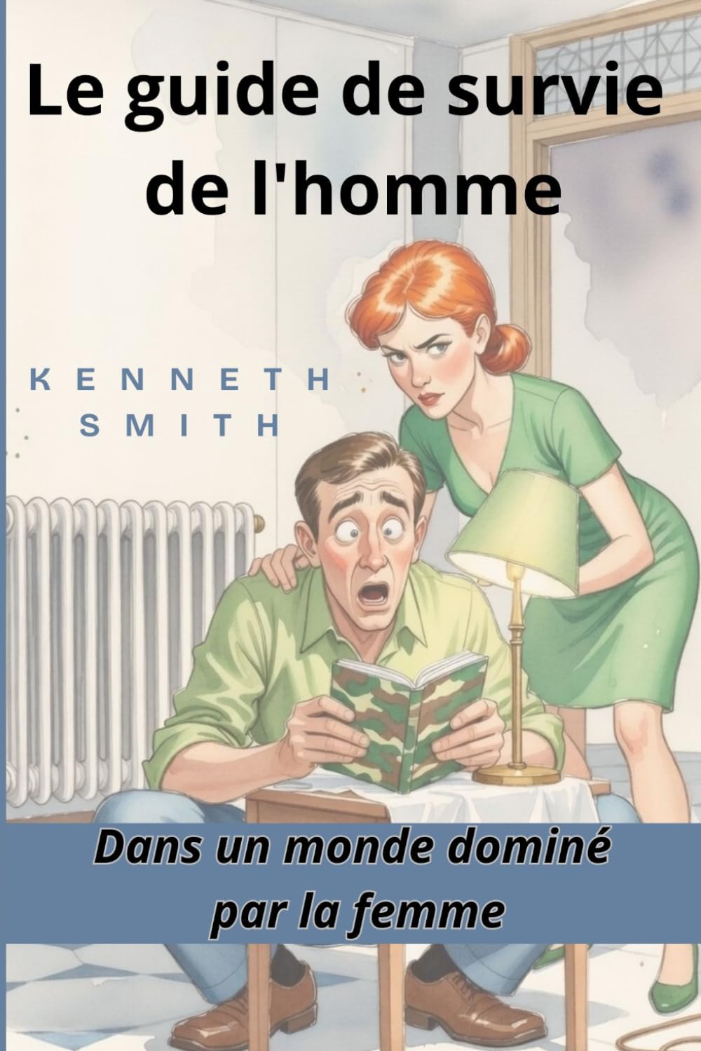 Le guide de survie de l’homme: Dans un monde dominé par la femme