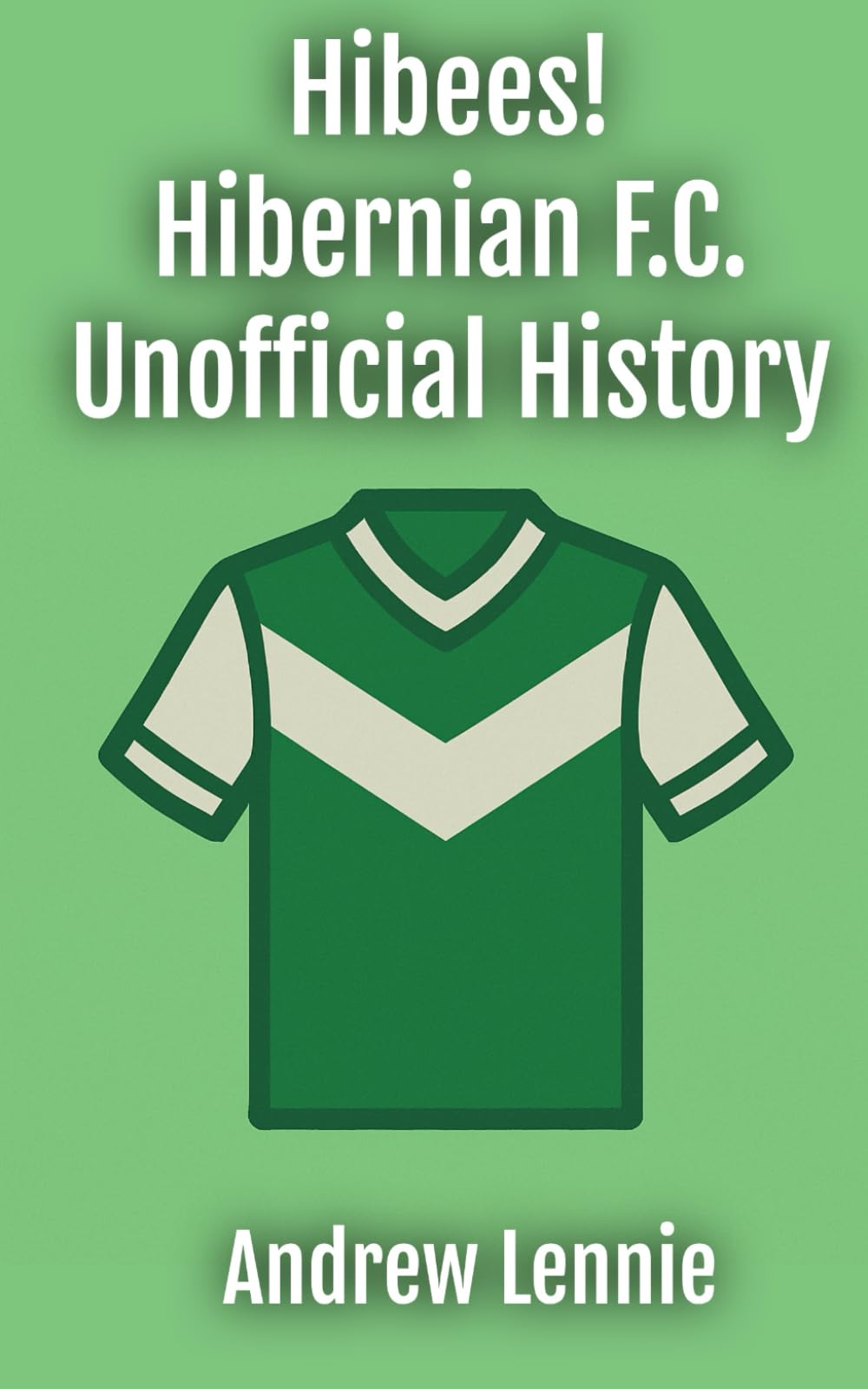 Hibees! Hibernian F.C. Unofficial History