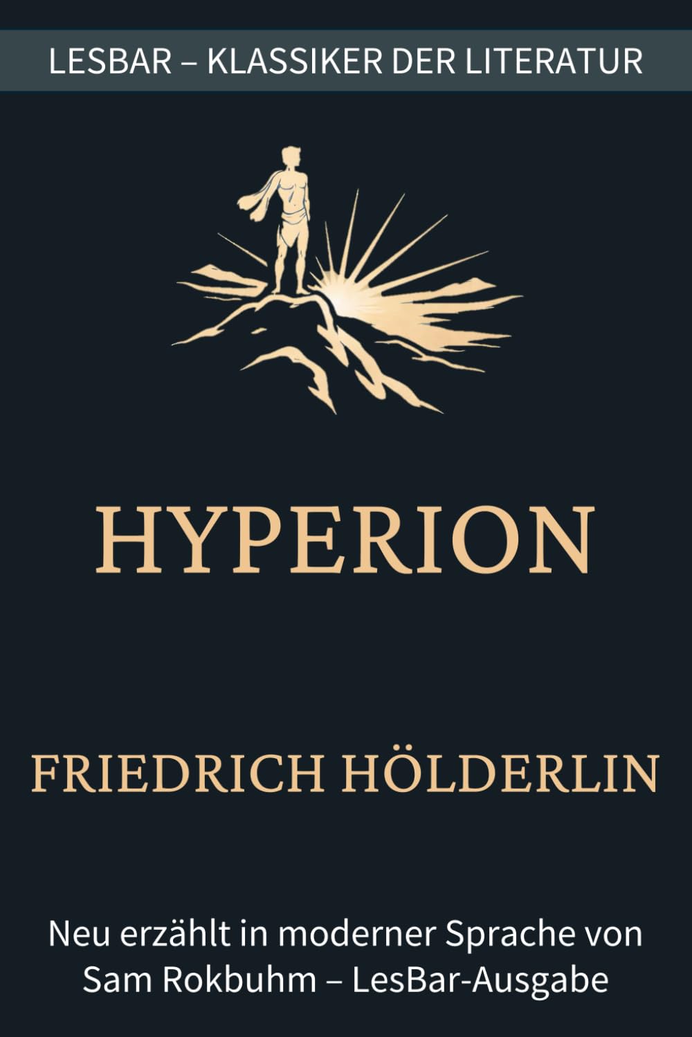 Friedrich Hölderlin - Hyperion: LesBar - weil Klassiker nicht kompliziert sein müssen. (LesBar - neu erzählt in moderner Sprache)