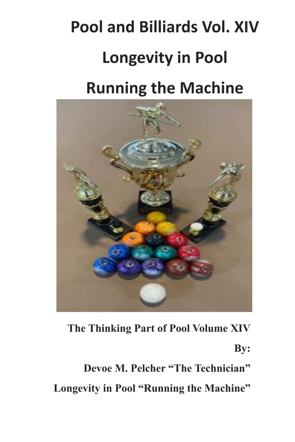 Pool and Billiards Vol. XIV Longevity in Pool: The Thinking Part of Pool "Running the Machine" (Pool and Billards "The Thinking Part of Pool" Series)