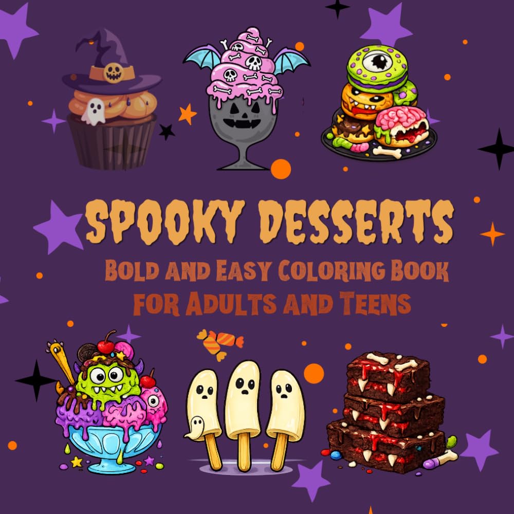 Bold and Easy Spooky Desserts Coloring Book for Adults and Teens: Fun Halloween Treats, Cute Creepy Sweets, Monster Cupcakes, Ghost Popsicles, Haunted Cakes, and Simple Relaxing Coloring Pages