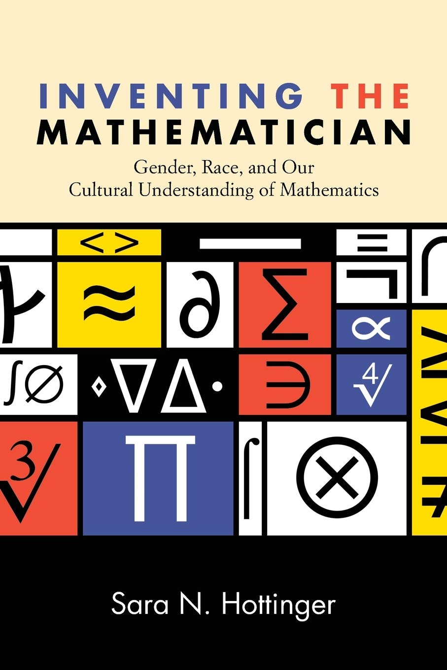 Inventing the Mathematician: Gender, Race, and Our Cultural Understanding of Mathematics