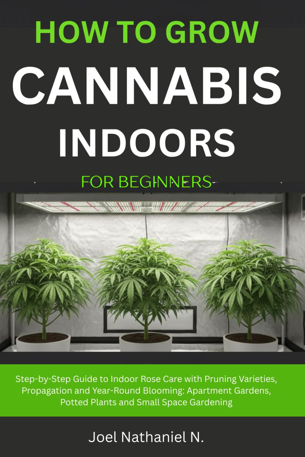 How to Grow Cannabis Indoors for Beginners: Beginner's step-by-step Guide to Growing and Cultivating marijuana with budget room setup: Plant Weed, safe harvesting, drying, curing, personal use tips.