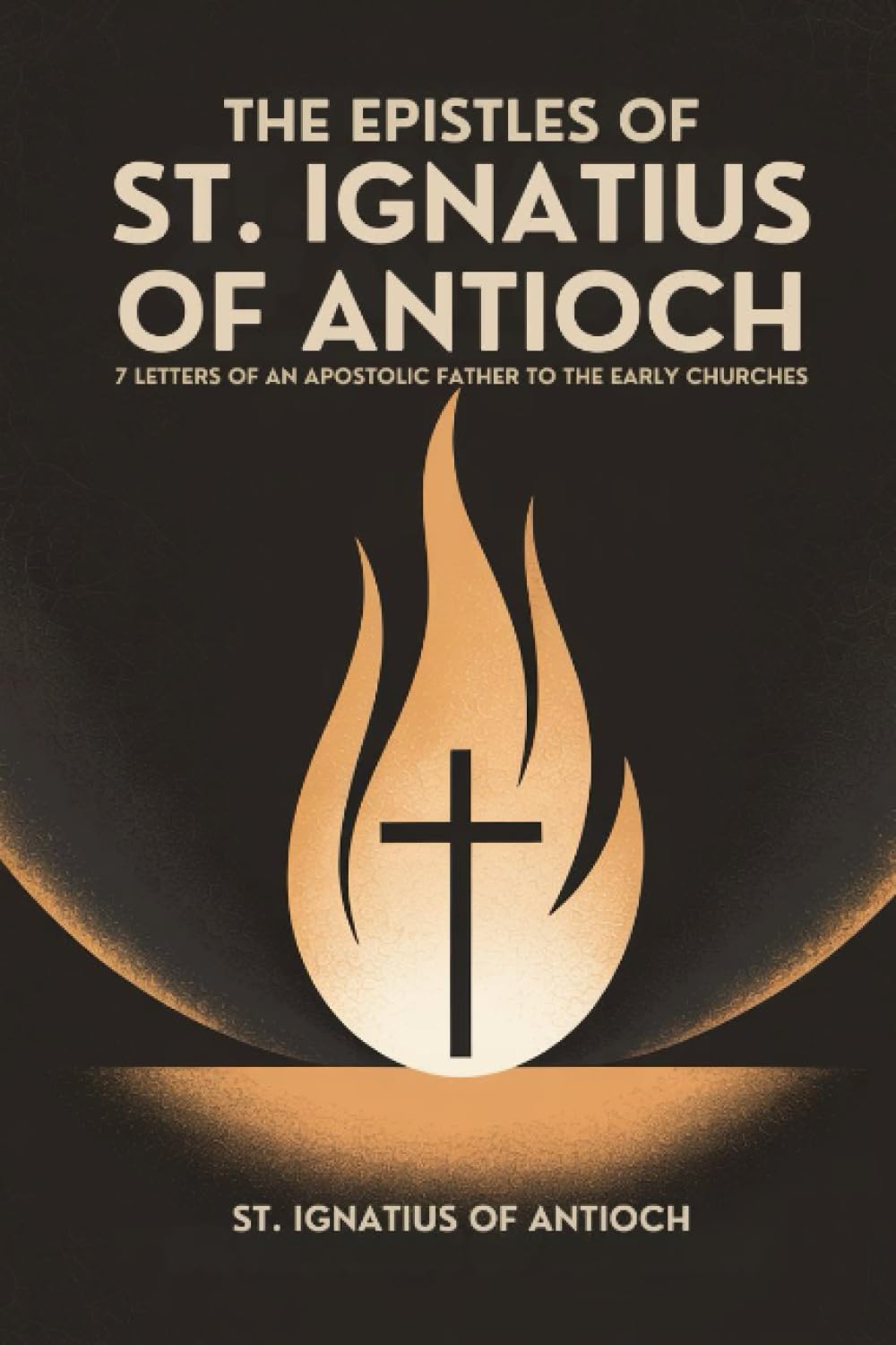 The Epistles of St. Ignatius of Antioch: 7 Letters of an Apostolic Father to the Early Churches (Bilingual English-Greek Edition)