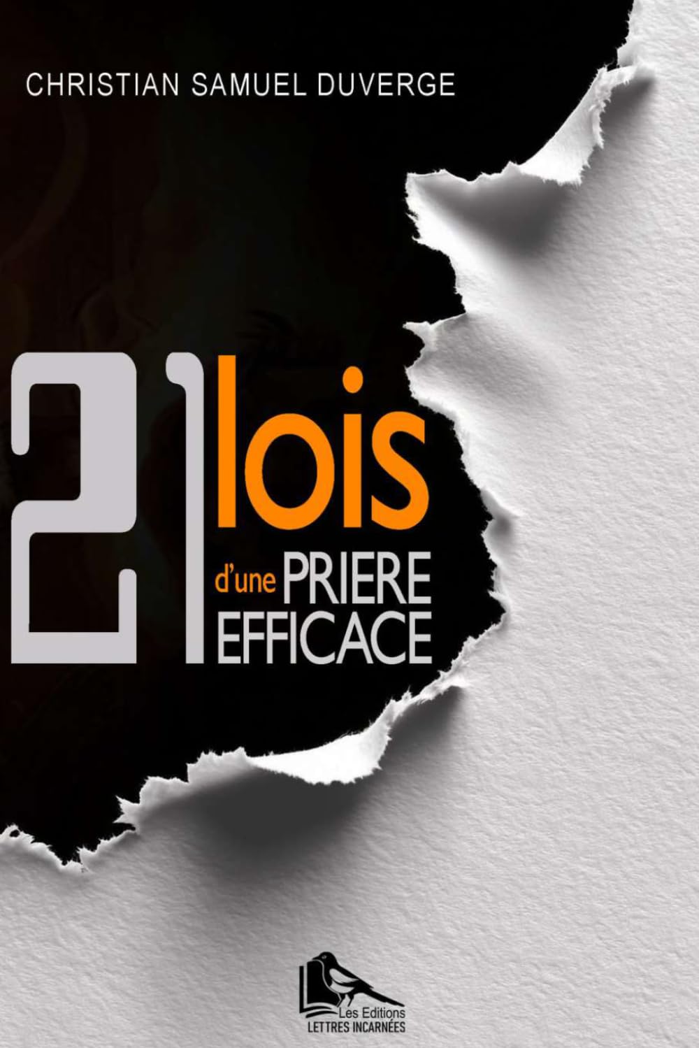 21 lois d'une prière efficace: Principes spirituels pour une prière qui produit des résultats