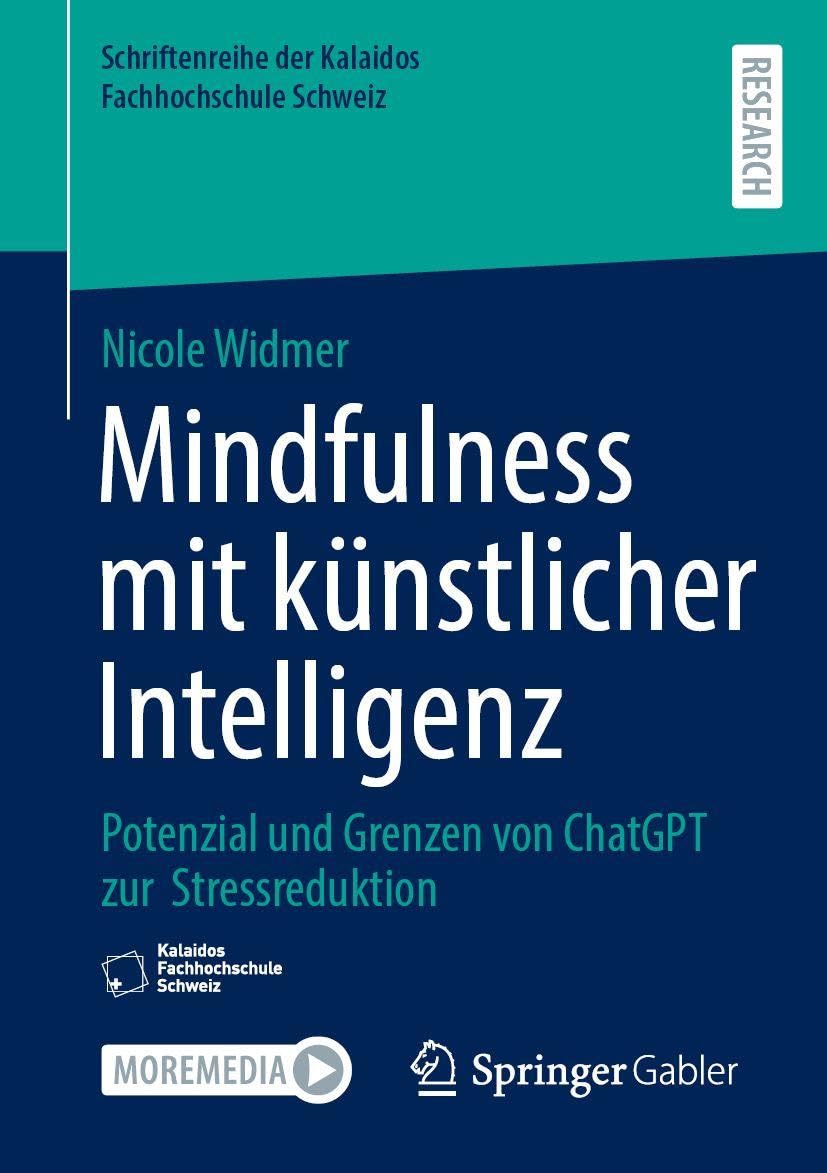 Mindfulness mit künstlicher Intelligenz: Potenzial und Grenzen von ChatGPT zur Stressreduktion (Schriftenreihe der Kalaidos Fachhochschule Schweiz)