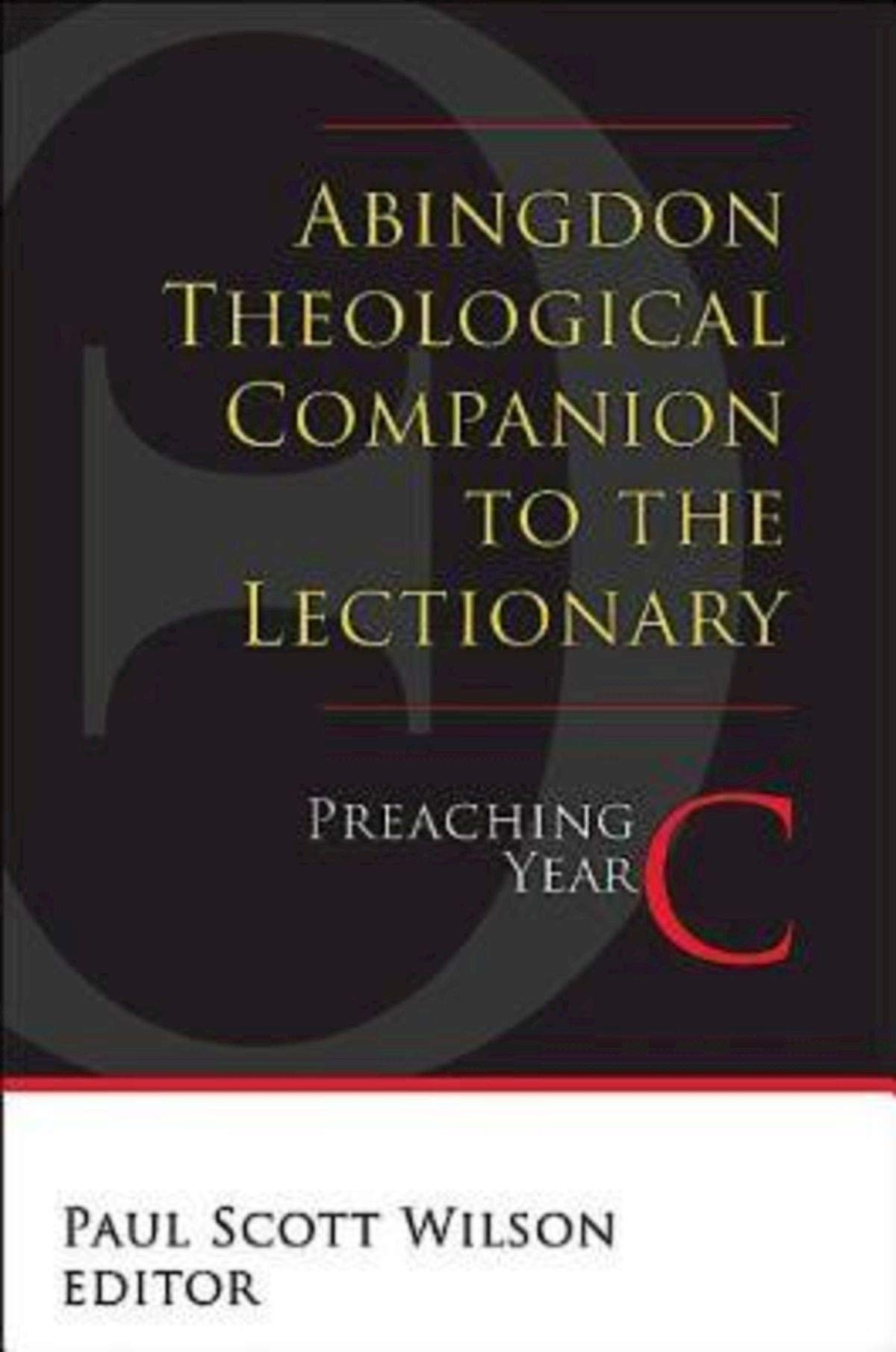 Abingdon Theological Companion to the Lectionary: Preaching Year C