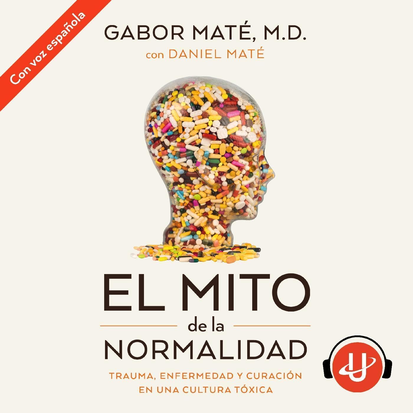 El mito de la normalidad: Trauma, enfermedad y sanación en una cultura tóxica