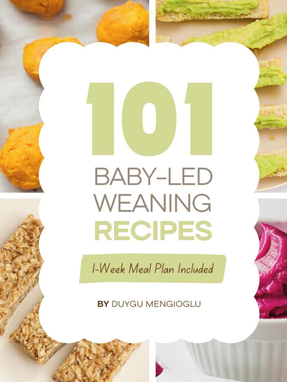 101 Baby-Led Weaning Recipes: Super Easy Baby Food Cookbook With Nutritious Recipes For 6–12 Month-Olds (The First Real Bites Collection)