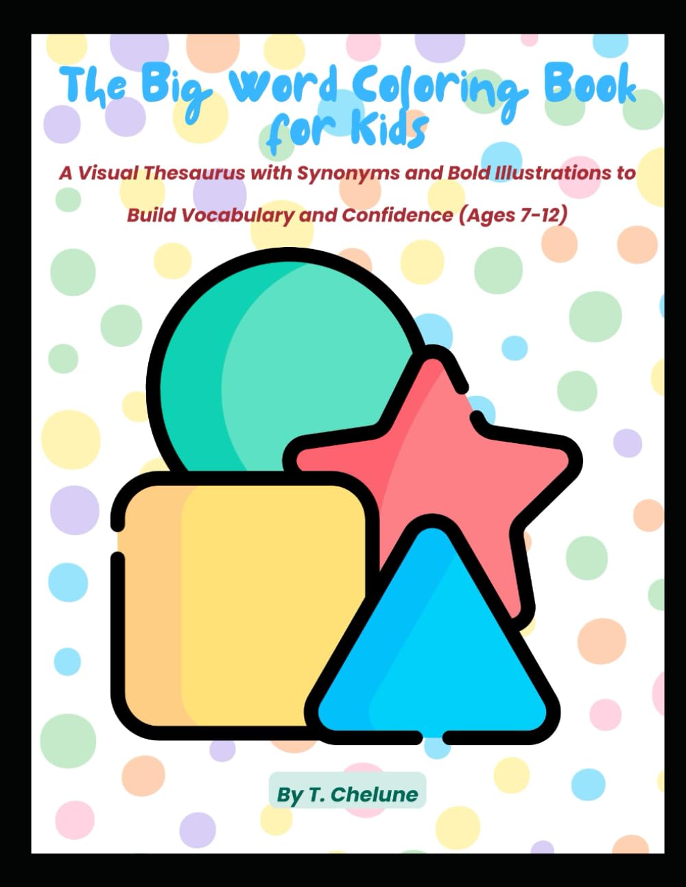 The Big Word Coloring Book for Kids: A Visual Thesaurus with Synonyms and Bold Illustrations to Build Vocabulary and Confidence (Ages 7-12)