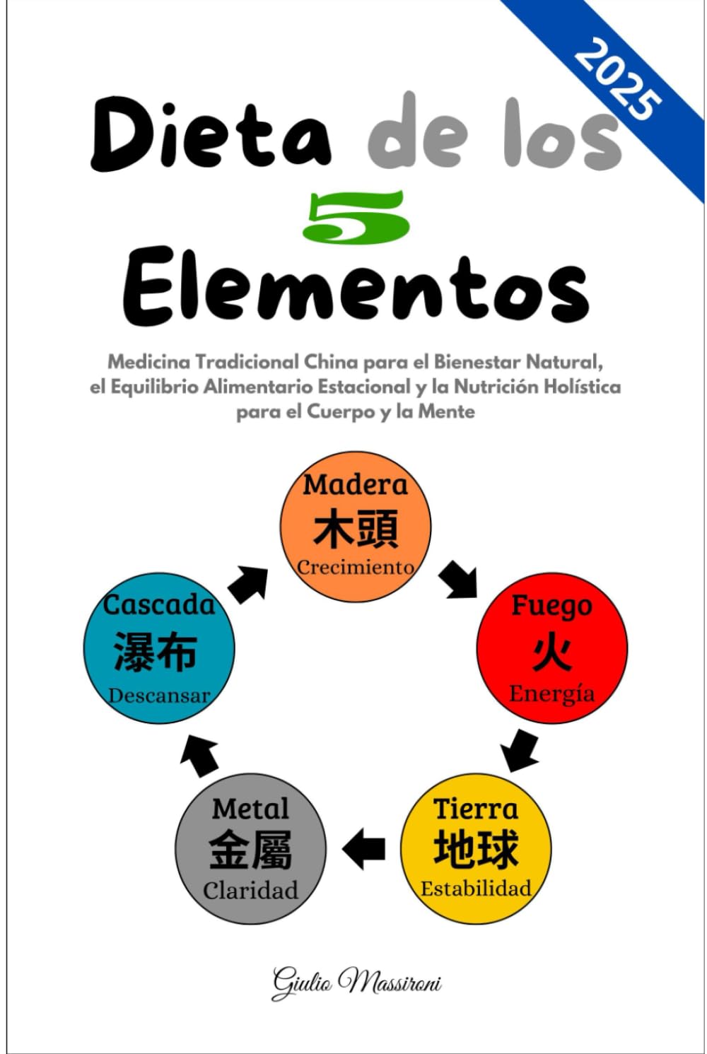 Dieta de los 5 Elementos: Medicina Tradicional China para el Bienestar Natural, el Equilibrio Alimentario Estacional y la Nutrición Holística para el Cuerpo y la Mente