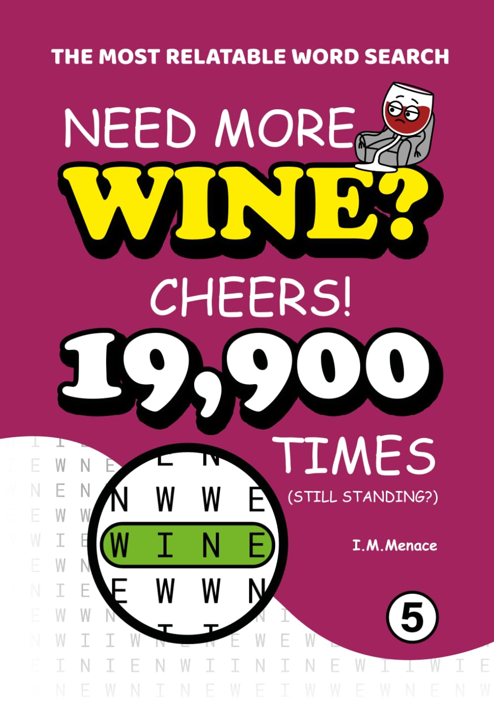 Need More Wine? Cheers!: A Hilariously Frustrating Word Search for Holiday Survivors & Wine Lovers: 199 Puzzles with 19,900 Repeats of the Exact Same Word. (The Most Relatable Word Search)