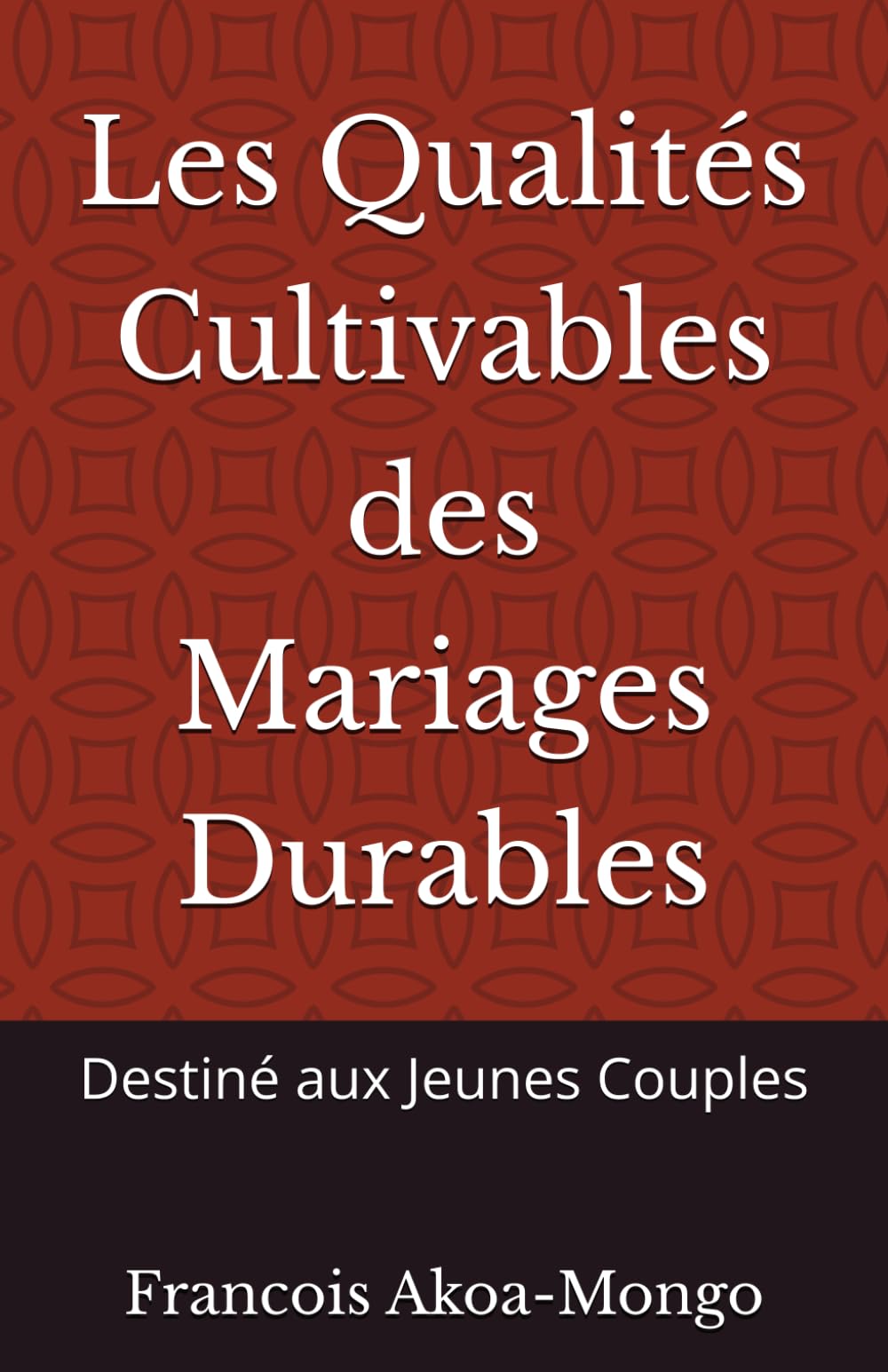 Les Qualités Cultivables des Mariages Durables: Destiné aux Jeunes Couples