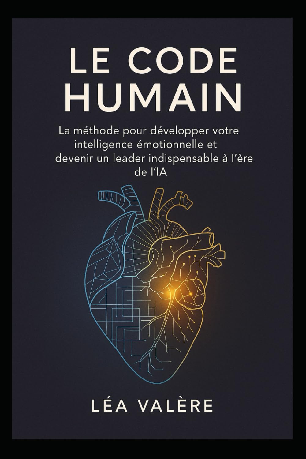 Le Code Humain: La méthode pour développer votre intelligence émotionnelle et devenir un leader indispensable à l’ère de l’IA.