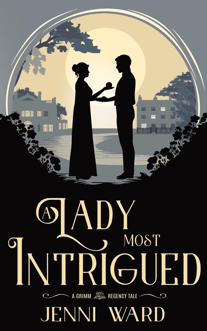 A Lady Most Intrigued (A Grimm Regency Tale)