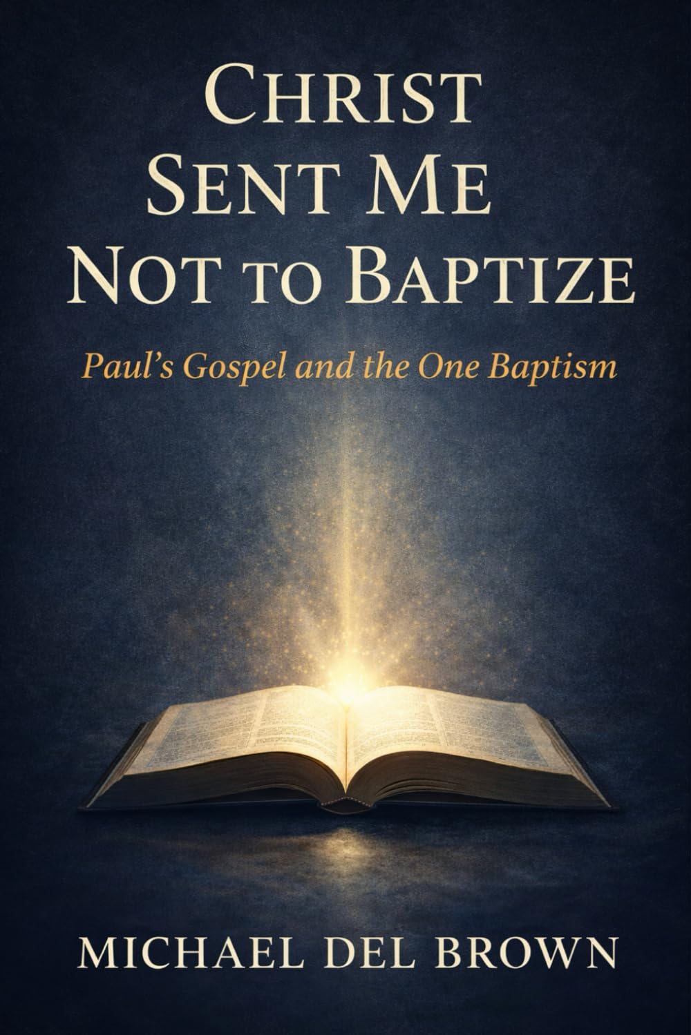 Christ sent me not to baptize: Paul's gospel and the one baptism