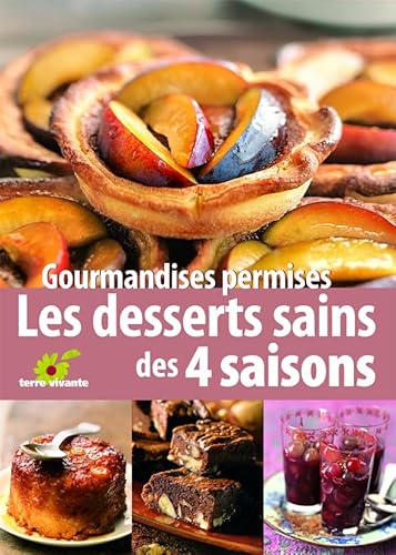 Les desserts sains des quatre saisons: gourmandises permises