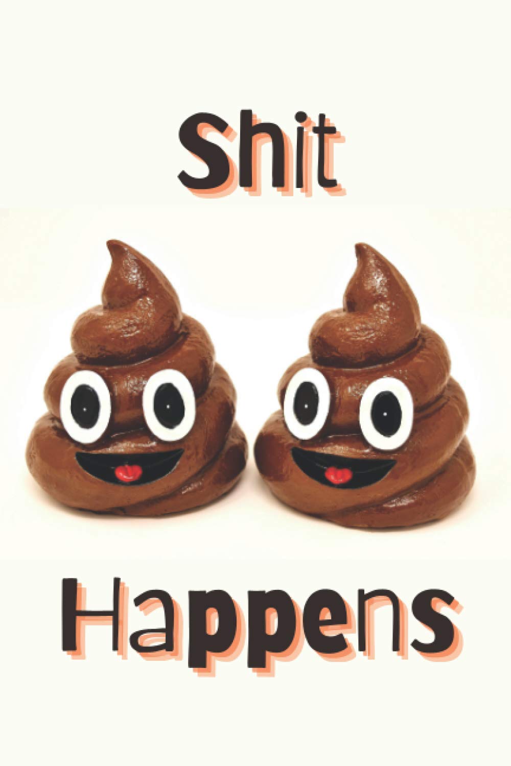 Shit Happens Notebook: Motivational Notebook, Journal, Diary